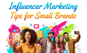15 Game-Changing Influencer Marketing Tips for Small Brands
