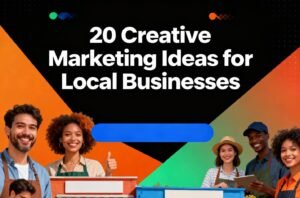 20 Creative Marketing Ideas for Local Businesses to Try in 2025