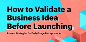 How to Validate a Business Idea Before Launching